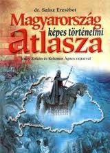 dr. Szász Erzsébet: Magyarország képes történelmi atlasza